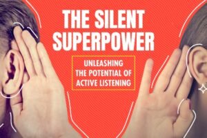 The Silent Superpower: Unleashing the Potential of Active Listening